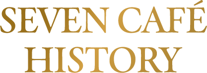 SEVEN CAFÉ HISTORY